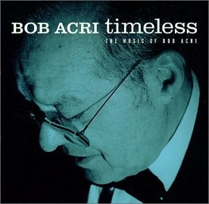 BOB ACRI - Timeless The Music Of - CD - **Excellent Condition**