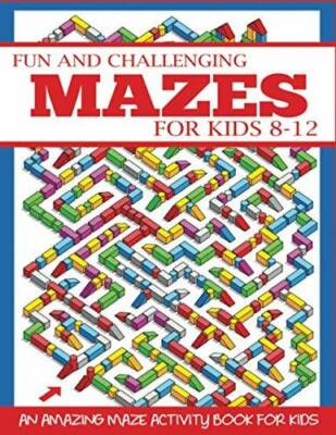 Fun and Challenging Mazes for Kids 8-12: An Amazing Maze Activity Book fo - GOOD