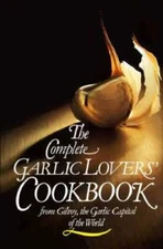 The Complete Garlic Lovers' Cookbook - Hardcover - VERY GOOD