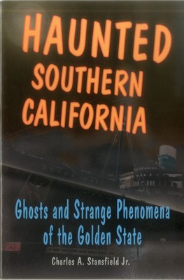 Haunted Southern California: Ghosts and Strange Phenomena of the Golden Stat...