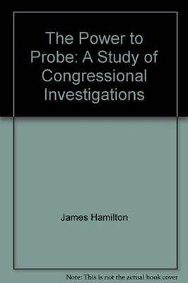 The power to probe: A study of congressional investigations