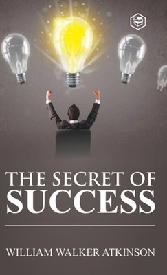 Secret of Success by William Walker Atkinson Hardcover Book