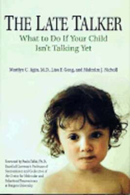 The Late Talker: What to Do If Your Child Isn't Talking Yet by Agin: Used