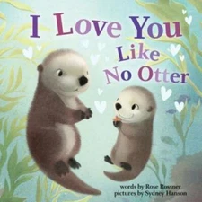 I Love You Like No Otter - Board book By Rossner, Rose - GOOD