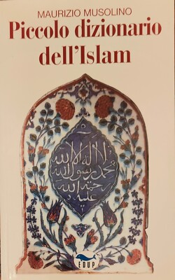 Religione. Piccolo dizionario dell'Islam. M.Musolino. Edup 2001