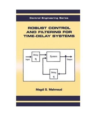 Robust Control and Filtering for Time-Delay Systems, Magdi S. Mahmoud