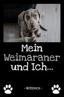 Titel: Mein Weimaraner Und Ich: Notizbuch & Fotobuch FüR