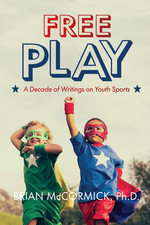 Free Play: a Decade of Writings on Youth Sports