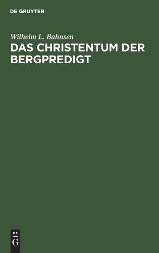 Wilhelm L Bahnsen Das Christentum Der Bergpredigt (Hardback)