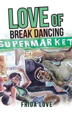 Love of Break Dancing by Frida Love Hardcover Book