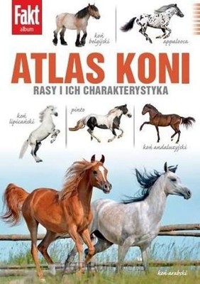 Atlas Koni Rasy i ich charakterystyka OLGA GAJDA / Ringier Axel Springer Polska