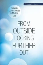 From Outside Looking Further Out: Essays on Current Issues in Medical Care by Pr