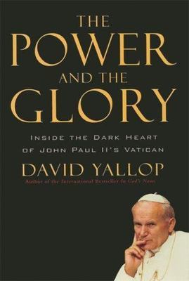 Power and the Glory : Inside the Dark Heart of John Paul II's Vatican   1st Ed