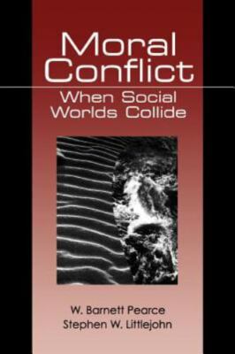 Moral Conflict : When Social Worlds Collide by Stephen W. Littlejohn and W. (Wal