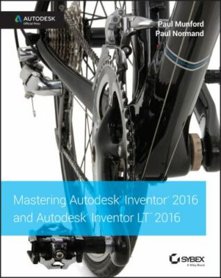 Mastering Autodesk Inventor 2016 and Autodesk Inventor LT 2016: Autodesk Offici
