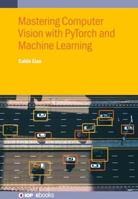 Mastering Computer Vision with PyTorch and Machine  by Caide  Xiao HARDBACK