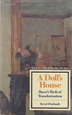 A Doll's House : Ibsen's Myth of Transformation Hardcover Errol D