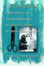 The Mary Ellen Wilson Child Abuse Case And The Beginning Of Childen's Rights...