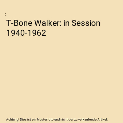 T-Bone Walker: in Session 1940-1962