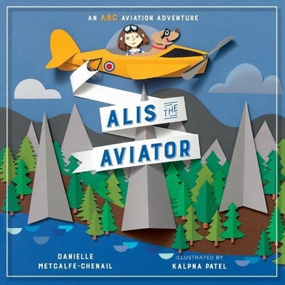 Danielle Metcalfe-Chenail Kalpna Patel Alis the Aviator (Hardback)