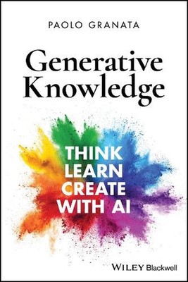 Generative Knowledge: Think, Learn, Create with AI by Paolo Granata (English) Pa