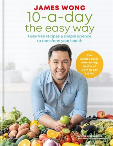 10-a-Day the Easy Way: Fuss-free Recipes & Simpl... 9781784724764 by Wong, James