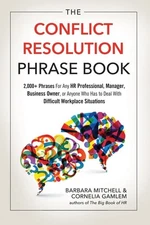 The Conflict Resolution Phrase Book: 2,000+ Phrases For Any HR Professional, Man