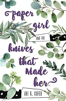 PAPER GIRL AND THE KNIVES THAT MADE HER By Ari B. Cofer **BRAND NEW**