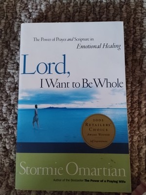 Lord, I Want to Be Whole: The Power of Prayer and Scripture in Emotional Healing