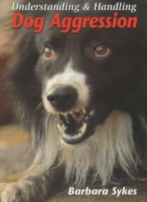 Understanding and Handling Dog Aggression By Barbara Sykes