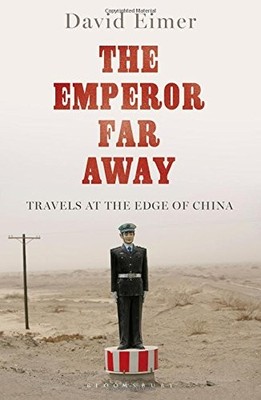 The Emperor Far Away: Travels at the Edge of China,David Eimer