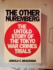 THE OTHER NUREMBERG: THE UNTOLD STORY OF THE TOKYO WAR By Arnold Brackman