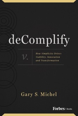 deComplify: How Simplicity Drives Stability, Innovation and Transformation by Ga