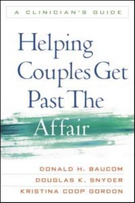 Helping Couples Get Past the Affair : A Clinician's Guide, Paperback by Bauco...