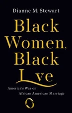 Black Women, Black Love : America's War on African American Marri