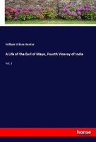 William Wilson Hunter | A Life Of The Earl Of Mayo, Fourth Viceroy Of India