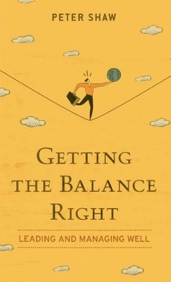 Getting the Balance Right: Leading and Man... by Peter Shaw Paperback / softback