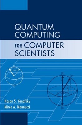 Quantum Computing for Computer Scientists ~ Noson S. Yanofsk ... 9780521879965