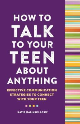 How to Talk to Your Teen About A- paperback, Katie Malinski LCSW-, 9781638074472