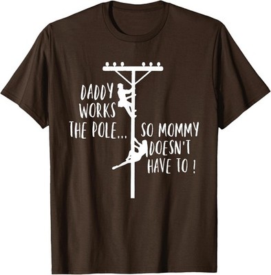 Daddy Works The Pole So Mommy Doesn't Have To Unisex T-Shirt