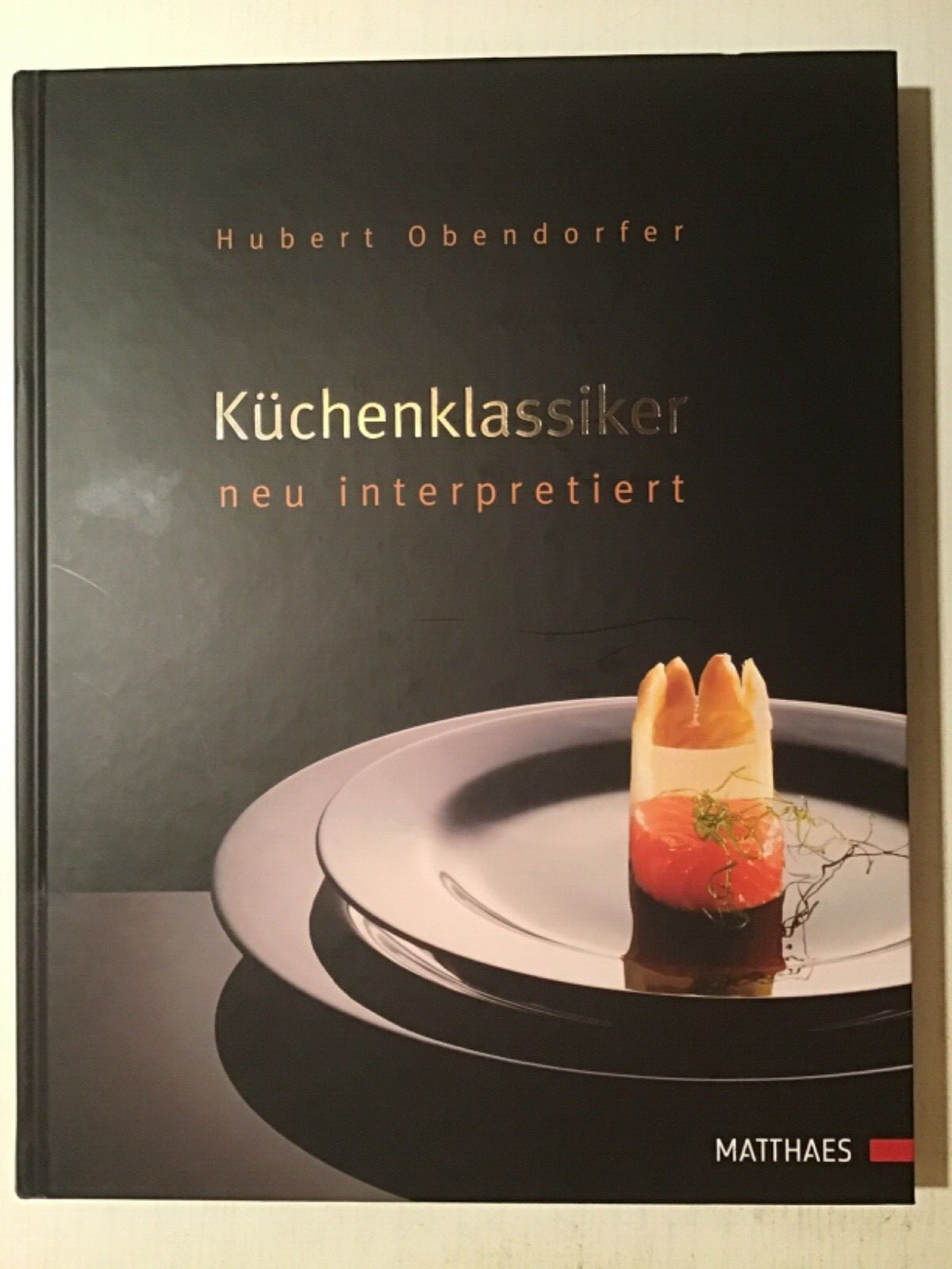 Küchenklassiker neu interpretiert von Hubert Obendorfer (2010 gebunden) Kochbuch
