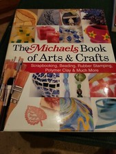 The Michaels Book of Arts  Crafts Scraphooking Beading Rubber Stamping Polymer
