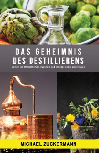 Ätherische Öle selbst herstellen: Destilliergerät für Hydrolate & Schnaps