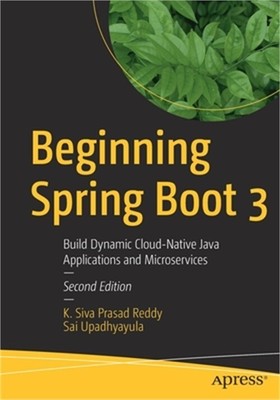 Beginning Spring Boot 3: Build Dynamic Cloud-Native Java Applications and Micros