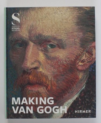 Making van Gogh: Katalog zur Ausstellung im Städel Museum Frankfurt 2019/2020 Al