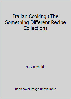 Italian Cooking (The Something Different Recipe Collection) by Mary Reynolds