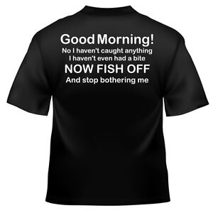 Funny Fishing good morning FISH OFF T Shirt 100% cotton all sizes and colours