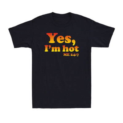 Yes I'm Hot Yes I'm Cold Me 24:7 Funny Sayings About Life Novelty Men's T-shirt