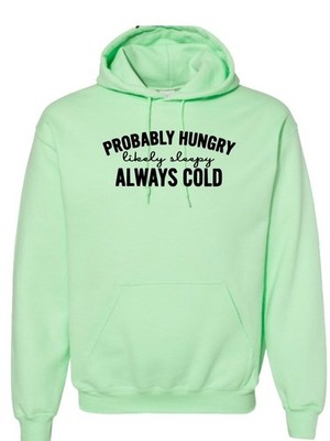 Probably Hungry Likely Sleepy Always Cold Hoodie | Funny Cozy Hoodie