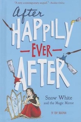 Snow White and the Magic Mirror (After Happily Ever After) by Tony Bradman (Engl
